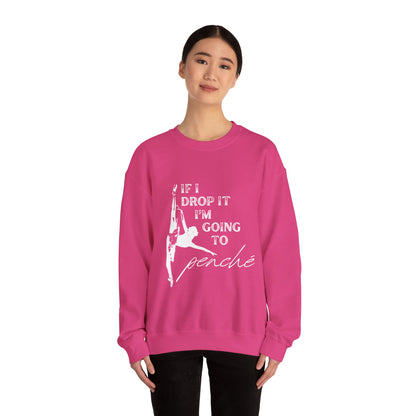 “If I Drop It, I’m Going to Penché” Dance Sweatshirt – Funny Ballet-Inspired Unisex Heavy Blend Crewneck with Optional Name or Studio Personalization