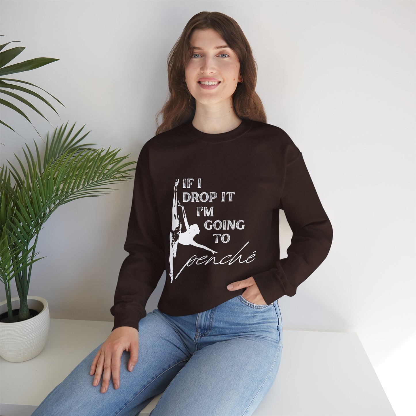 “If I Drop It, I’m Going to Penché” Dance Sweatshirt – Funny Ballet-Inspired Unisex Heavy Blend Crewneck with Optional Name or Studio Personalization