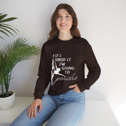 “If I Drop It, I’m Going to Penché” Dance Sweatshirt – Funny Ballet-Inspired Unisex Heavy Blend Crewneck with Optional Name or Studio Personalization