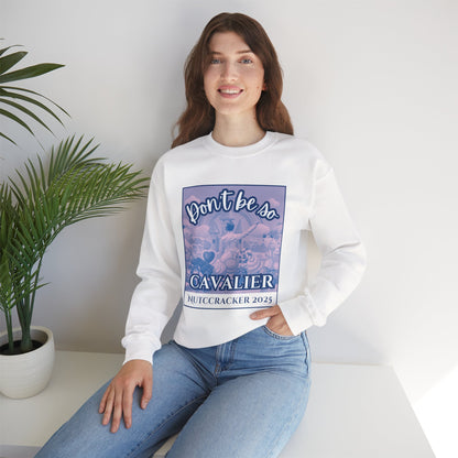 “Don’t Be So Cavalier Nutcracker 2025” ADULT Sweatshirt – Unisex Heavy Blend Crewneck Featuring the Cavalier Prince in the Land of the Sweets | Ballet Holiday Dance Apparel