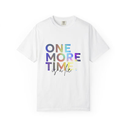 "One More Time is a Lie" Unisex Garment-Dyed T-Shirt – Funny Dance Quote Tee – Text-Based Graphic Shirt for Dancers