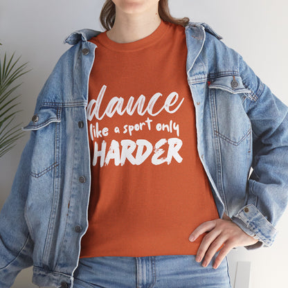 “Dance Like a Sport Only Harder” Unisex Heavy Cotton T-Shirt – Dance-Inspired Graphic Tee for Adults & Kids