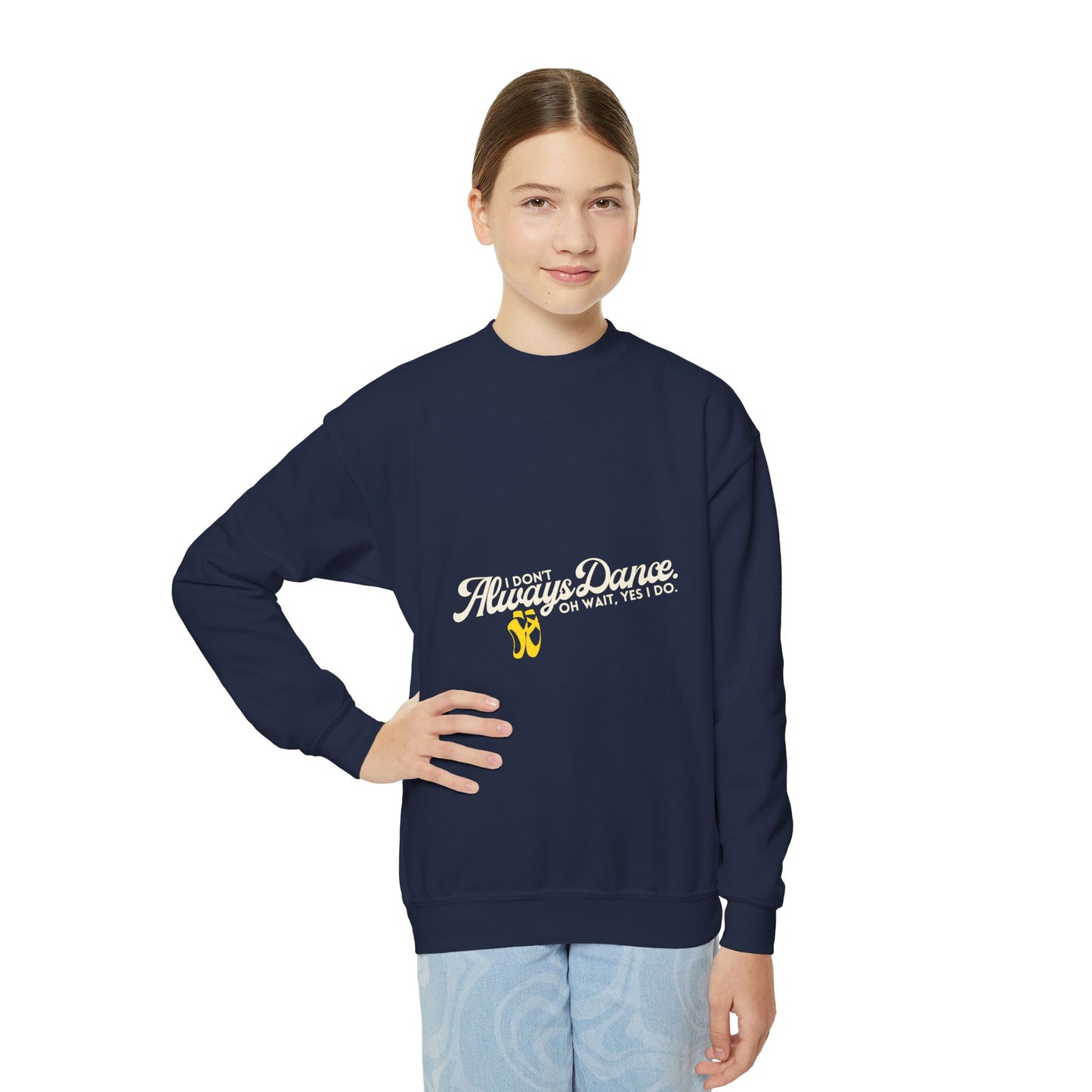 "I Don't Always Dance. Oh Wait, Yes I Do." – Bold Dance Quote Youth Crewneck Sweatshirt | Funny Kids Dancer Pullover