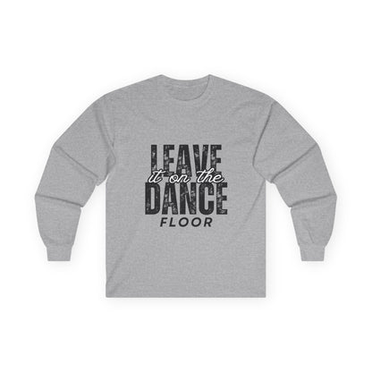"Leave It On the Dance Floor" Streetwear Dance Graphic – Unisex Long Sleeve Tee
