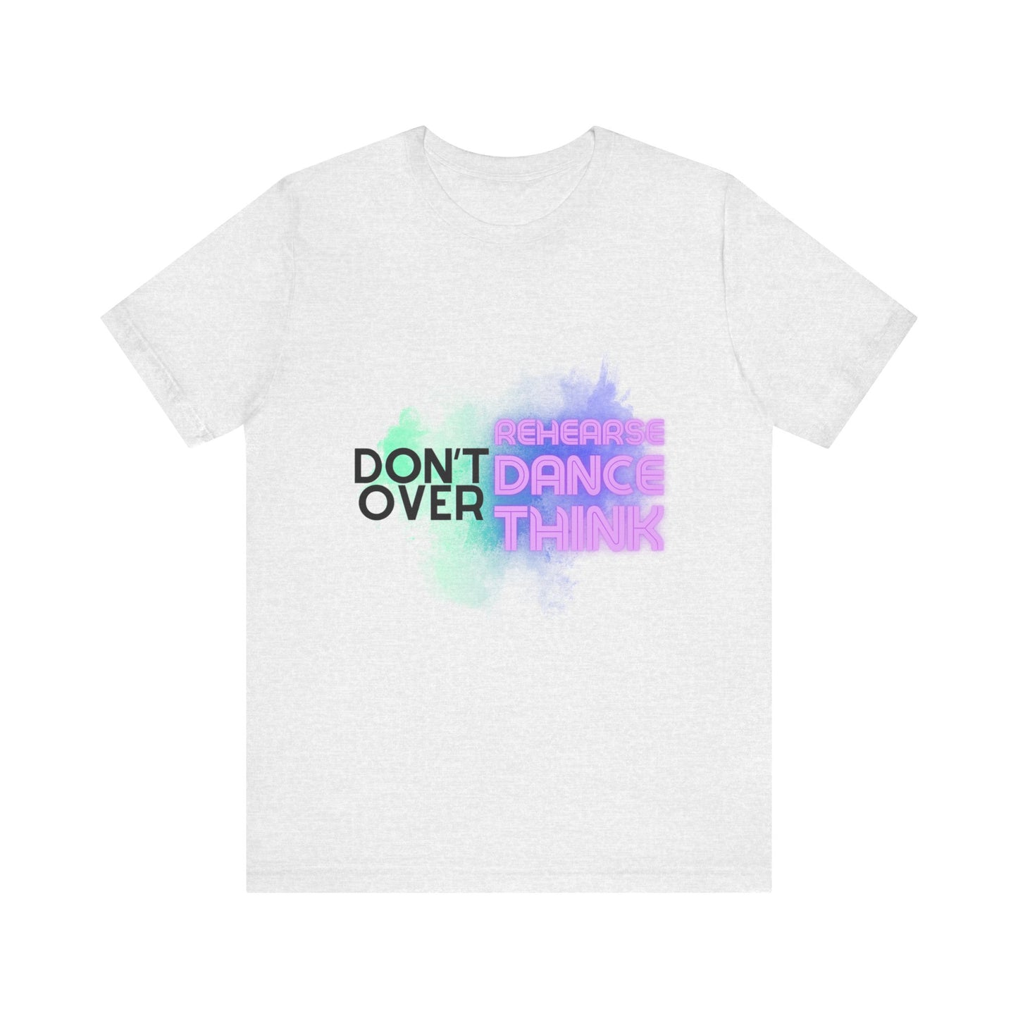 "Don't Over Rehearse Dance Think" T-Shirt – Retro 80s-Inspired Dance Quote Unisex Garment-Dyed Tee 🎶🌟