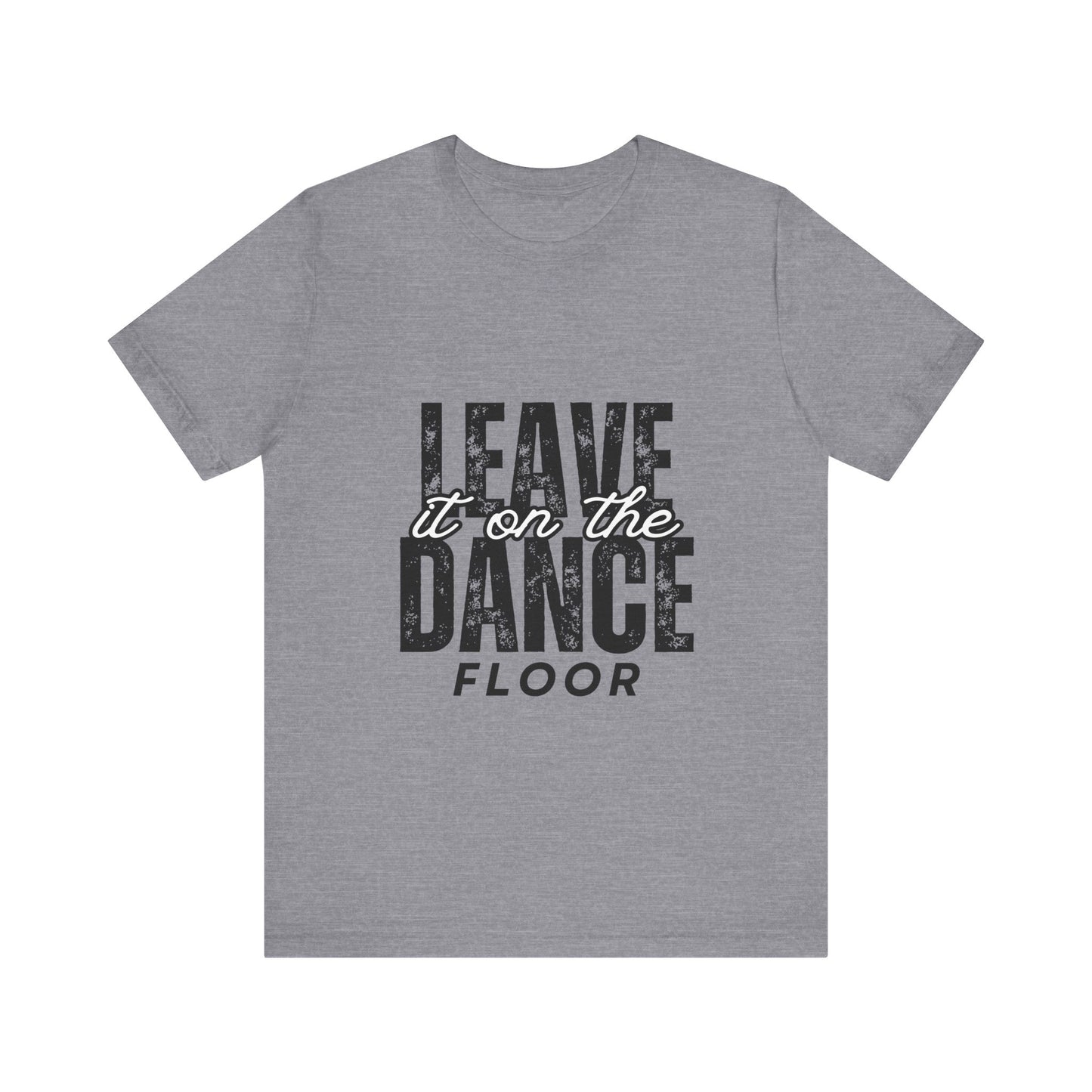 "Leave It On the Dance Floor" Unisex Jersey Short Sleeve Tee – Streetwear-Inspired Dance Graphic T-Shirt for Dancers