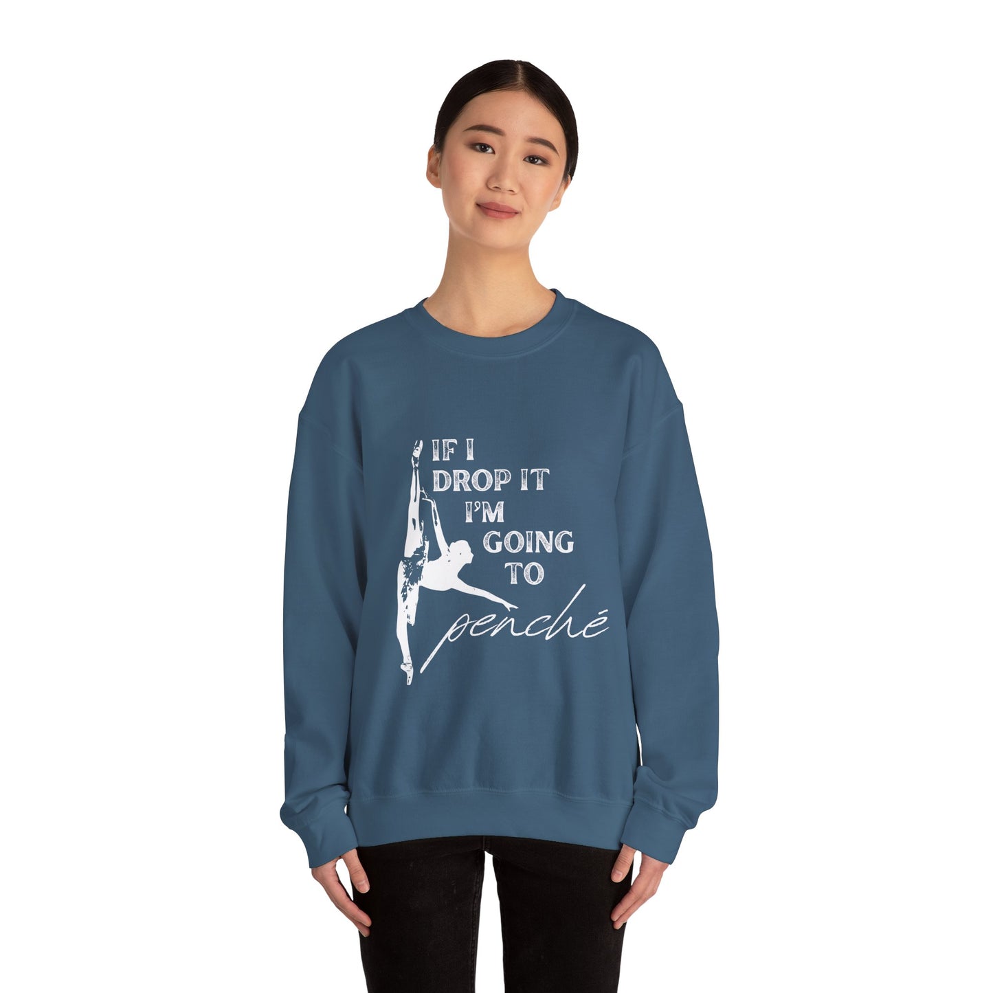 “If I Drop It, I’m Going to Penché” Dance Sweatshirt – Funny Ballet-Inspired Unisex Heavy Blend Crewneck with Optional Name or Studio Personalization
