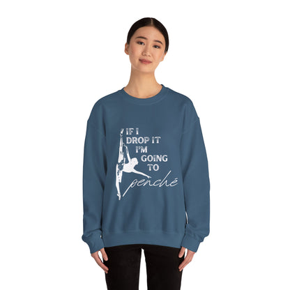 “If I Drop It, I’m Going to Penché” Dance Sweatshirt – Funny Ballet-Inspired Unisex Heavy Blend Crewneck with Optional Name or Studio Personalization