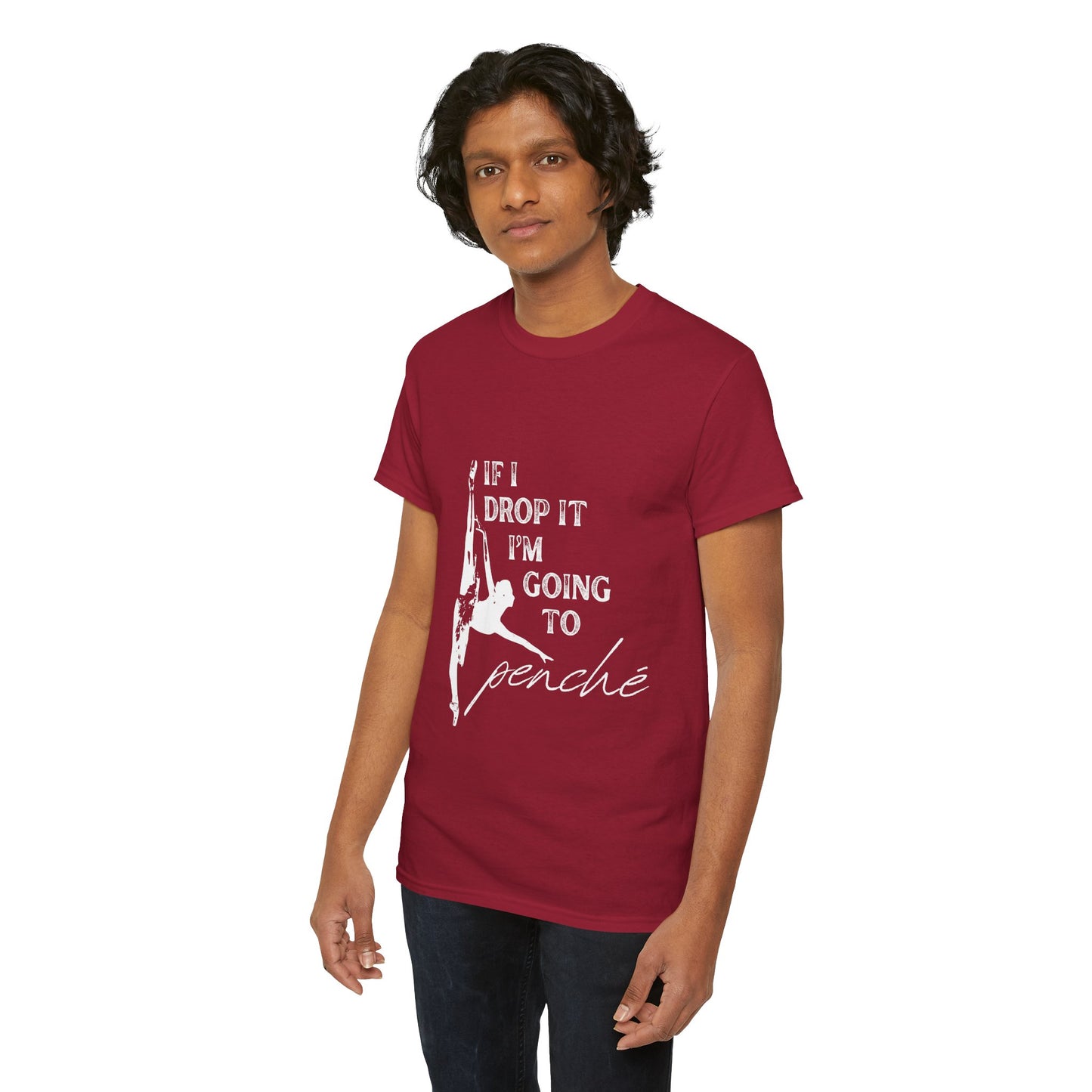 “If I Drop It, I’m Going to Penché” Funny Dance T-Shirt – Unisex Heavy Cotton Tee with Dancer Graphic and Optional Back Personalization (Name or Studio)