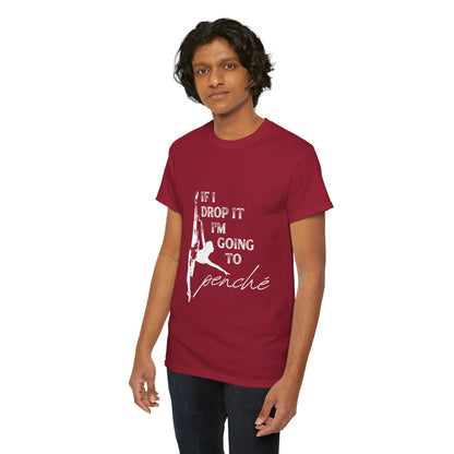 “If I Drop It, I’m Going to Penché” Funny Dance T-Shirt – Unisex Heavy Cotton Tee with Dancer Graphic and Optional Back Personalization (Name or Studio)