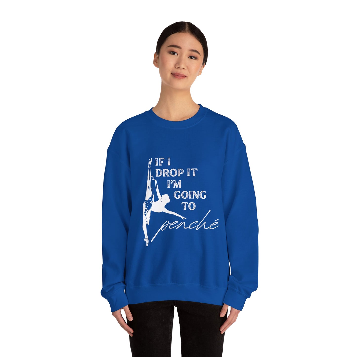 “If I Drop It, I’m Going to Penché” Dance Sweatshirt – Funny Ballet-Inspired Unisex Heavy Blend Crewneck with Optional Name or Studio Personalization