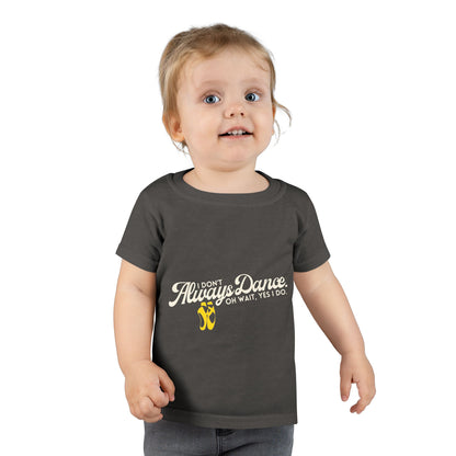"I Don’t Always Dance… Oh Wait, Yes I Do" Toddler Dance T-Shirt – Funny Bold Text Short Sleeve Tee for Kids