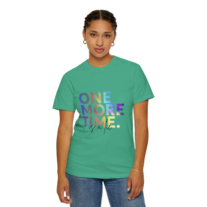 "One More Time is a Lie" Unisex Garment-Dyed T-Shirt – Funny Dance Quote Tee – Text-Based Graphic Shirt for Dancers
