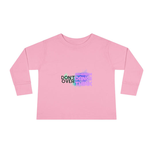 "Don't Over Rehearse Dance Think" Toddler Long Sleeve Dance Tee – Retro Graphic Shirt for Young Dancers
