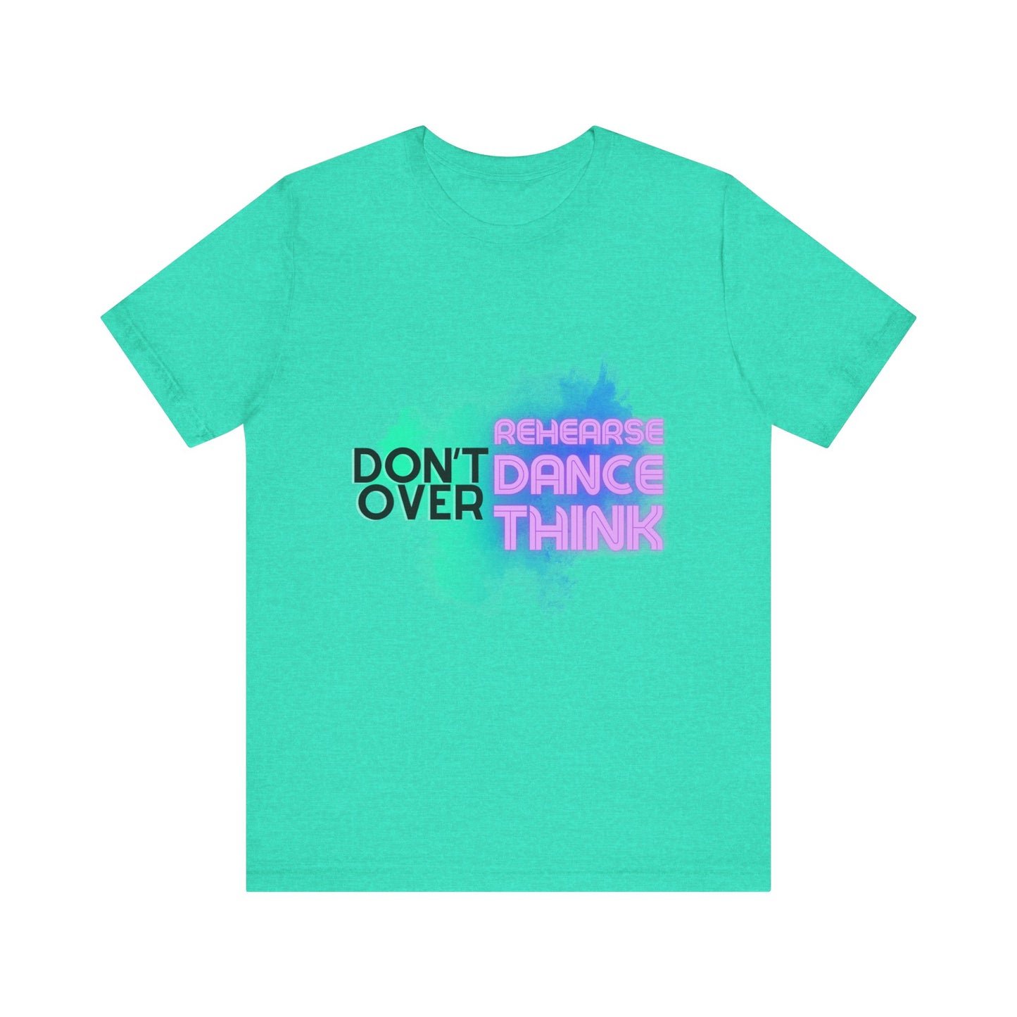 "Don't Over Rehearse Dance Think" T-Shirt – Retro 80s-Inspired Dance Quote Unisex Garment-Dyed Tee 🎶🌟