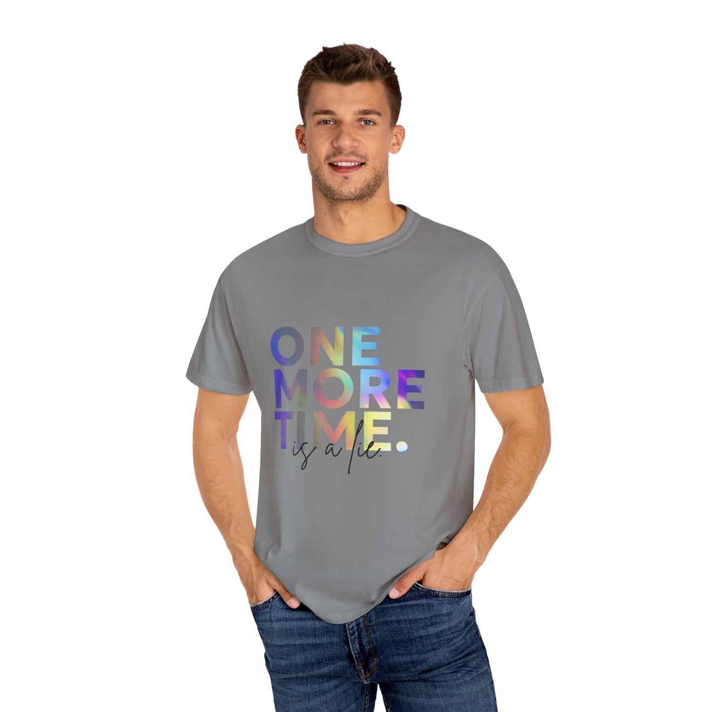 "One More Time is a Lie" Unisex Garment-Dyed T-Shirt – Funny Dance Quote Tee – Text-Based Graphic Shirt for Dancers