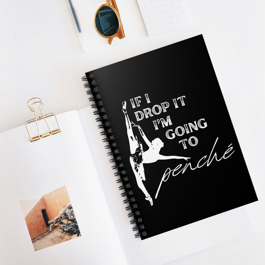 “If I Drop It, I’m Going to Penché” Spiral Notebook with Ballet Dancer Graphic – Funny Dance Notebook for Dancers, Perfect Gift for Studio or Class