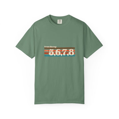 "From the Top and 5, 6, 7, 8" Unisex Garment-Dyed T-Shirt – Retro Dance Cue Graphic Tee – Choreography-Inspired Shirt for Dancers & Performers