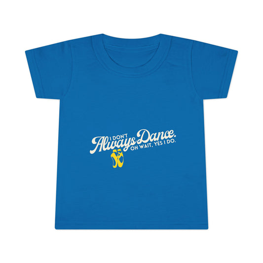 "I Don’t Always Dance… Oh Wait, Yes I Do" Toddler Dance T-Shirt – Funny Bold Text Short Sleeve Tee for Kids