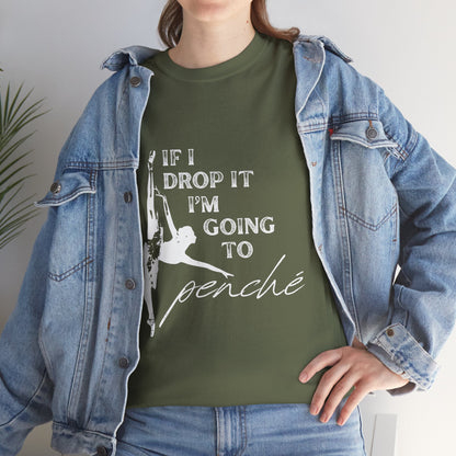 “If I Drop It, I’m Going to Penché” Funny Dance T-Shirt – Unisex Heavy Cotton Tee with Dancer Graphic and Optional Back Personalization (Name or Studio)