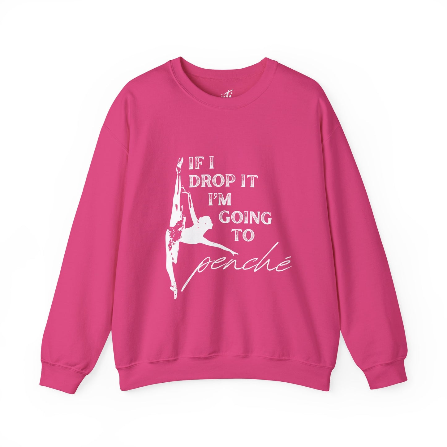 “If I Drop It, I’m Going to Penché” Dance Sweatshirt – Funny Ballet-Inspired Unisex Heavy Blend Crewneck with Optional Name or Studio Personalization