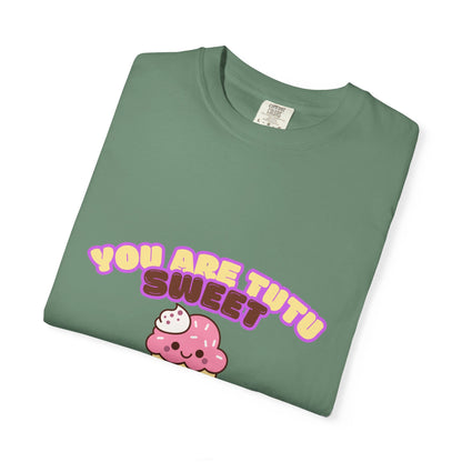 “You Are Tutu Sweet” T-Shirt – Kawaii Cupcake Dance Pun Unisex Garment-Dyed Tee 🧁💖