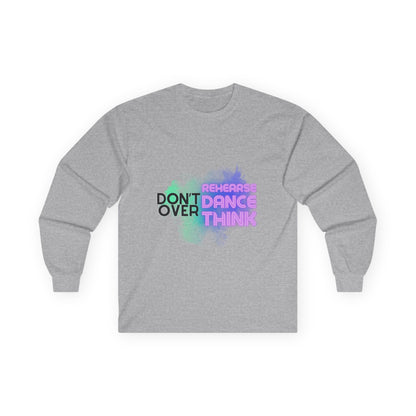 "Don't Over Rehearse Dance Think" Unisex Long Sleeve Dance Tee – Retro Graphic Shirt for Dancers