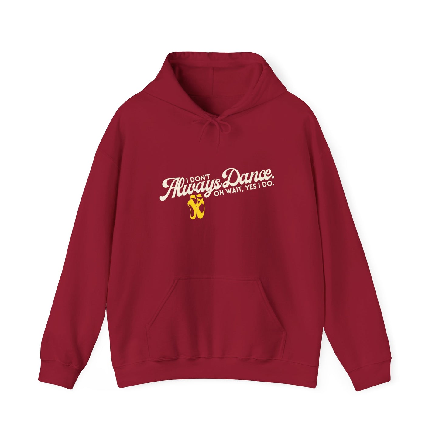 "I Don’t Always Dance... Oh Wait, Yes I Do" Funny Dance Quote Unisex Hooded Sweatshirt – Bold Text Graphic Dance Hoodie for Dancers & Performers