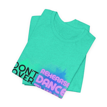 "Don't Over Rehearse Dance Think" T-Shirt – Retro 80s-Inspired Dance Quote Unisex Garment-Dyed Tee 🎶🌟