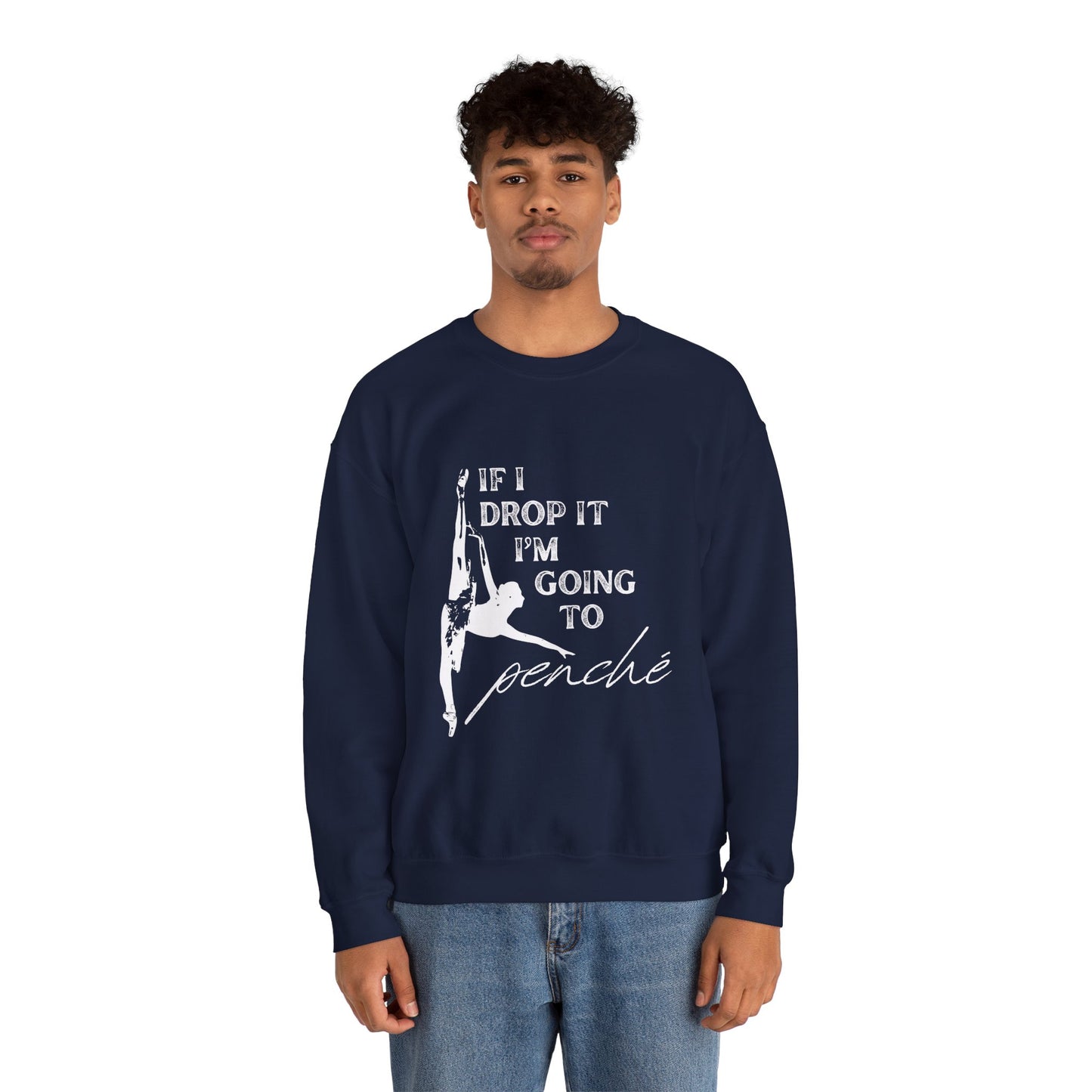 “If I Drop It, I’m Going to Penché” Dance Sweatshirt – Funny Ballet-Inspired Unisex Heavy Blend Crewneck with Optional Name or Studio Personalization