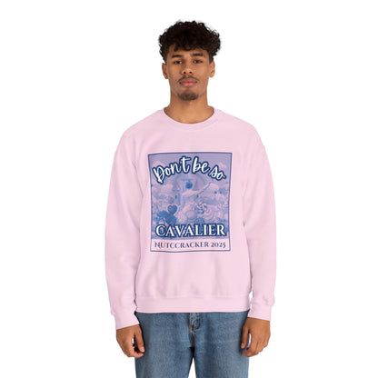 “Don’t Be So Cavalier Nutcracker 2025” ADULT Sweatshirt – Unisex Heavy Blend Crewneck Featuring the Cavalier Prince in the Land of the Sweets | Ballet Holiday Dance Apparel