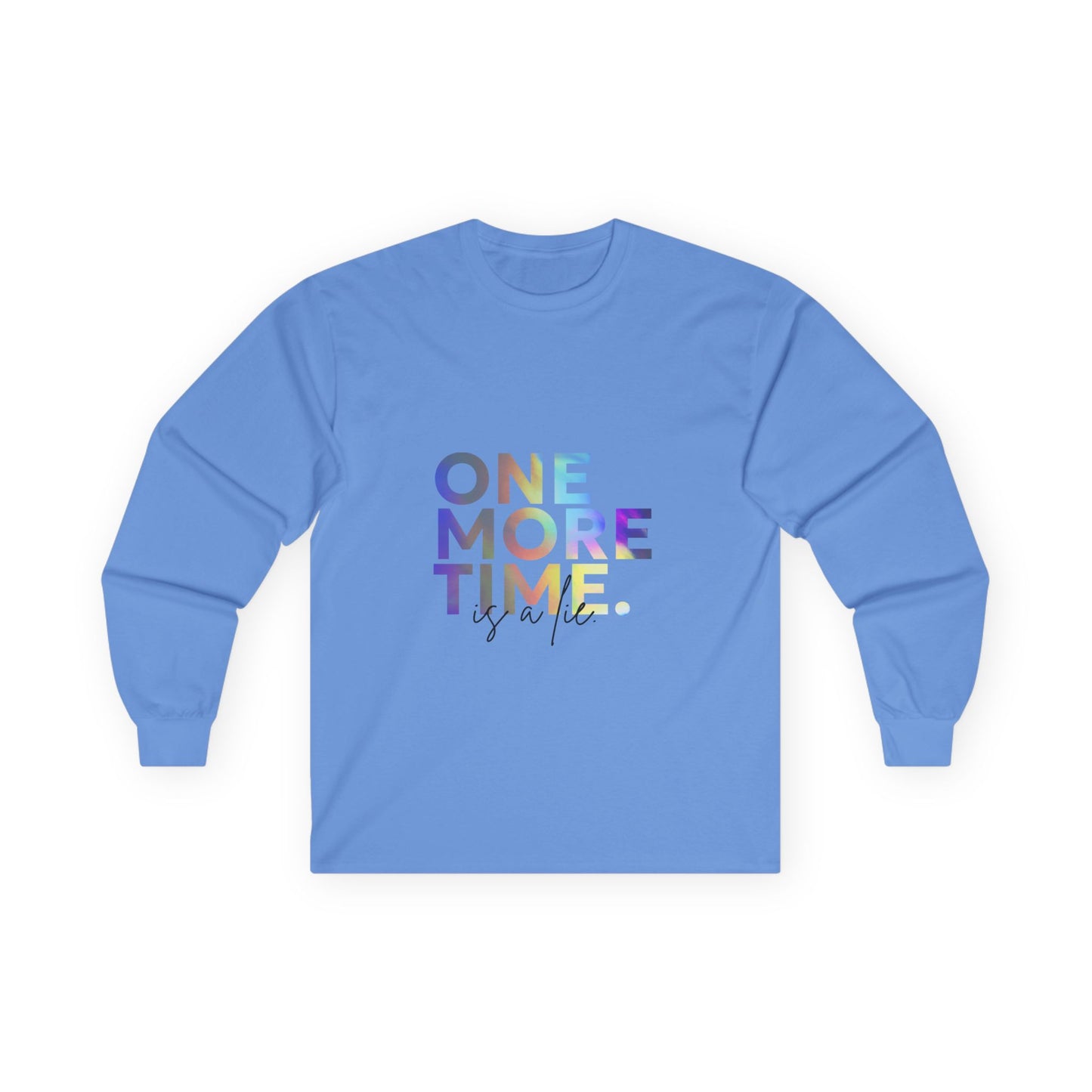 "One More Time is a Lie" Unisex Long Sleeve Tee – Colorful Text Dance Shirt for Dancers, Instructors & Rehearsal Life