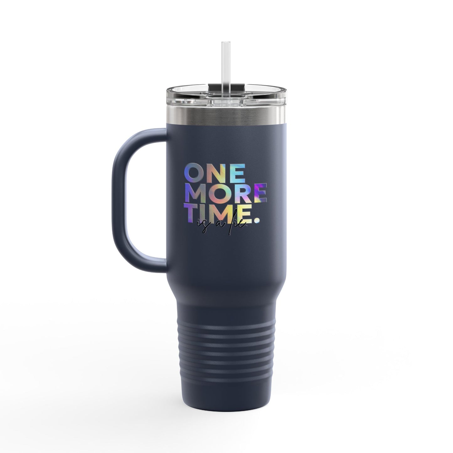 "One More Time is a Lie" 40oz Insulated Travel Mug – Funny Dance Quote Stainless Steel Tumbler with Text Graphic – Durable, Leak-Proof Coffee Mug for Dancers & On-the-Go Lifestyles