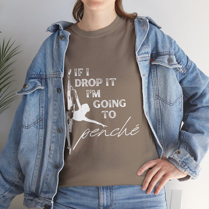 “If I Drop It, I’m Going to Penché” Funny Dance T-Shirt – Unisex Heavy Cotton Tee with Dancer Graphic and Optional Back Personalization (Name or Studio)