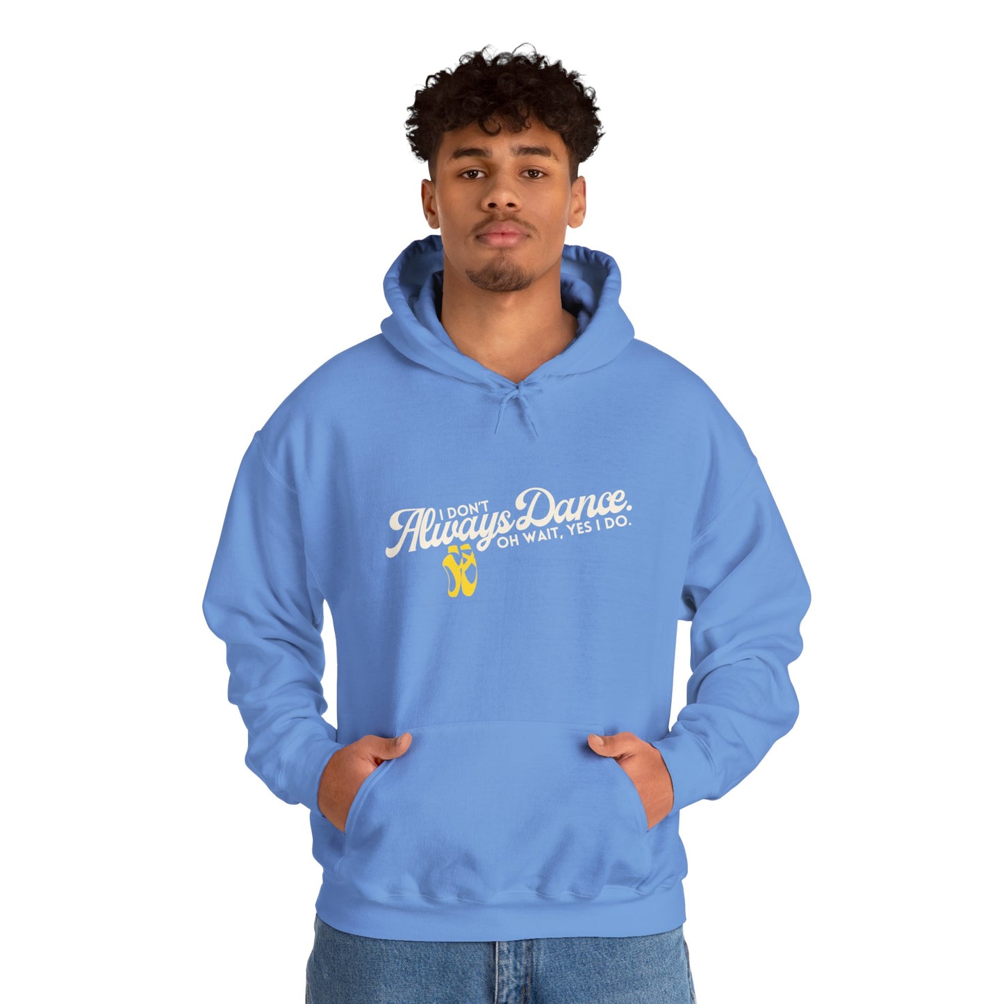 "I Don’t Always Dance... Oh Wait, Yes I Do" Funny Dance Quote Unisex Hooded Sweatshirt – Bold Text Graphic Dance Hoodie for Dancers & Performers