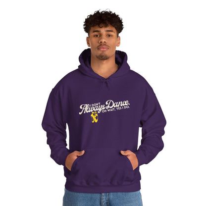 "I Don’t Always Dance... Oh Wait, Yes I Do" Funny Dance Quote Unisex Hooded Sweatshirt – Bold Text Graphic Dance Hoodie for Dancers & Performers