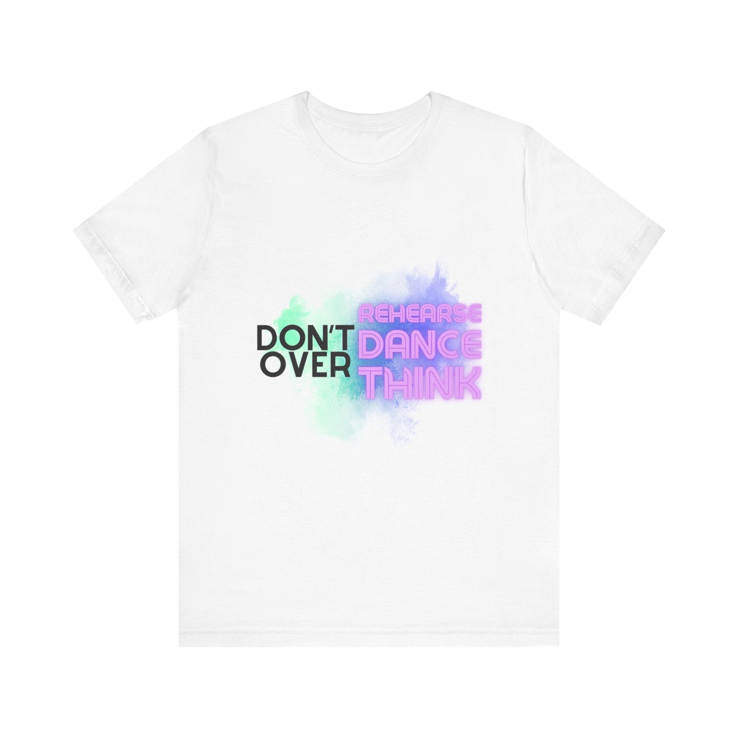 "Don't Over Rehearse Dance Think" T-Shirt – Retro 80s-Inspired Dance Quote Unisex Garment-Dyed Tee 🎶🌟