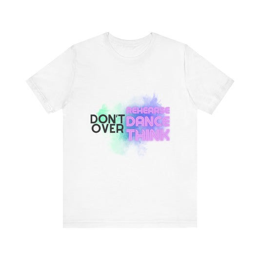 "Don't Over Rehearse Dance Think" T-Shirt – Retro 80s-Inspired Dance Quote Unisex Garment-Dyed Tee 🎶🌟
