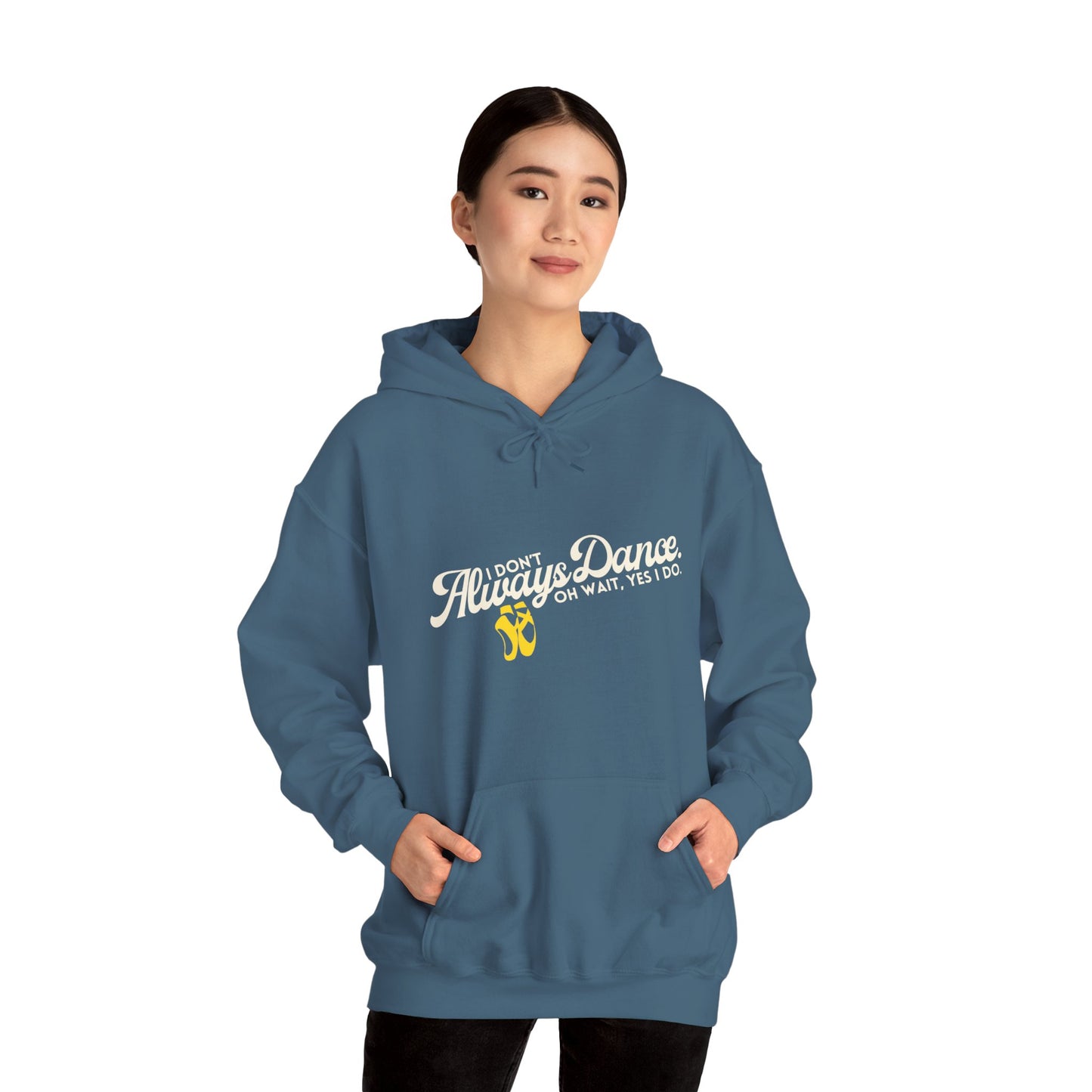 "I Don’t Always Dance... Oh Wait, Yes I Do" Funny Dance Quote Unisex Hooded Sweatshirt – Bold Text Graphic Dance Hoodie for Dancers & Performers