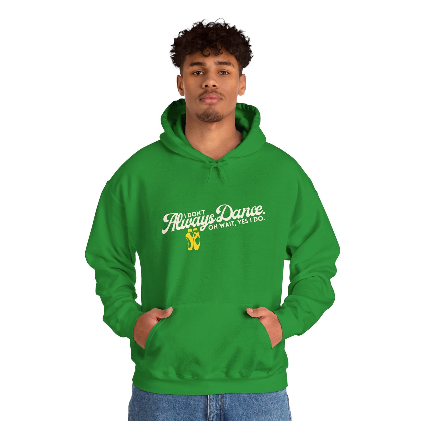 "I Don’t Always Dance... Oh Wait, Yes I Do" Funny Dance Quote Unisex Hooded Sweatshirt – Bold Text Graphic Dance Hoodie for Dancers & Performers