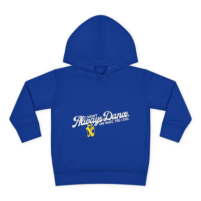 "I Don't Always Dance, Oh Wait, Yes I Do" Toddler Fleece Dance Hoodie – Bold Text Graphic Pullover for Kids