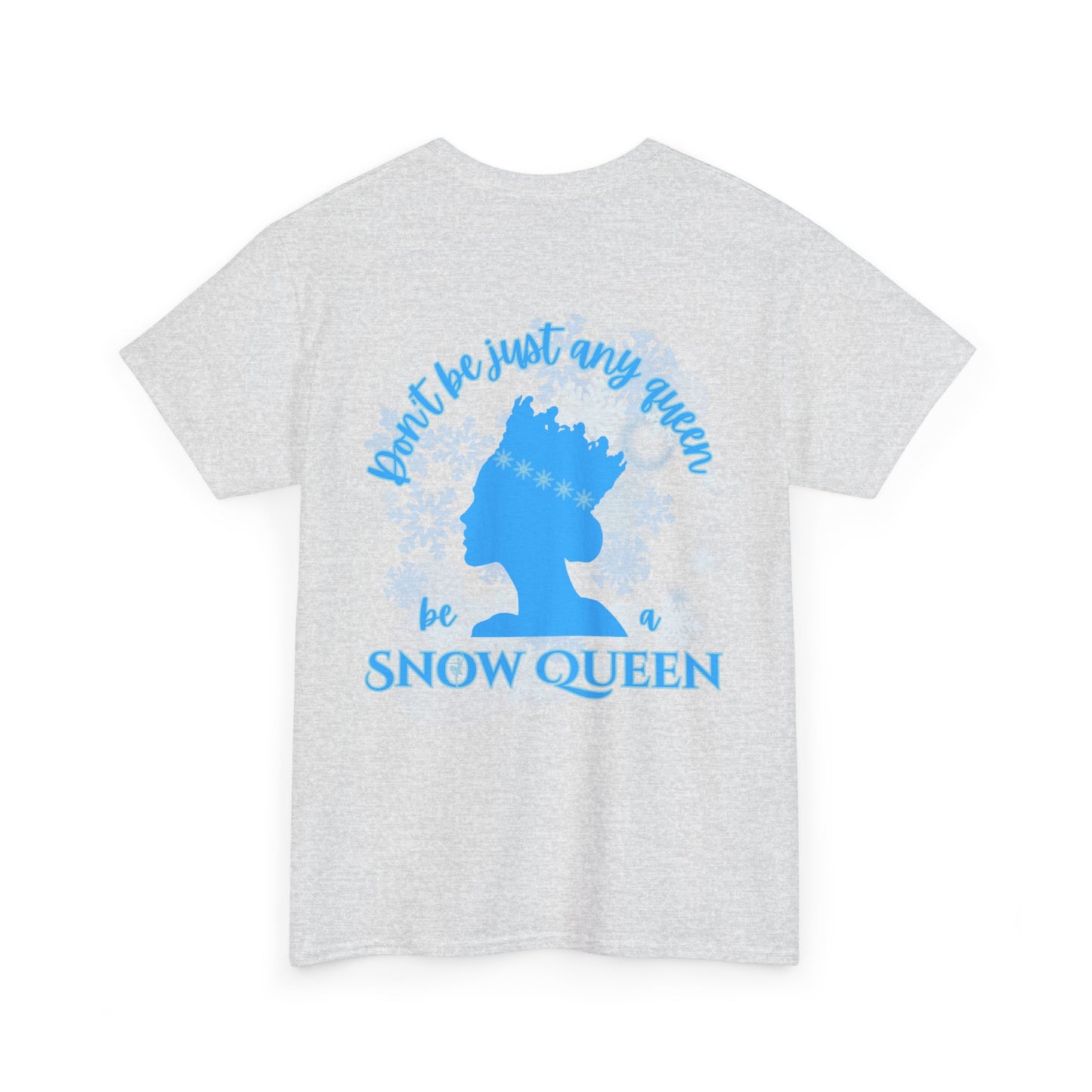 “Don’t Be Just Any Queen, Be a Snow Queen” ADULT Back Print + Nutcracker 2025 Front | Unisex Heavy Blend Cotton Tee Dance Apparel | Snow Queen Ballet T-shirt