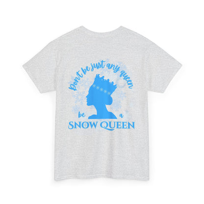 “Don’t Be Just Any Queen, Be a Snow Queen” ADULT Back Print + Nutcracker 2025 Front | Unisex Heavy Blend Cotton Tee Dance Apparel | Snow Queen Ballet T-shirt