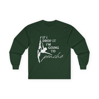 “If I Drop It, I’m Going to Penché” Unisex Long Sleeve Tee – Funny Ballet Dance Shirt Featuring Dancer in Penché + Optional Name or Studio Personalization