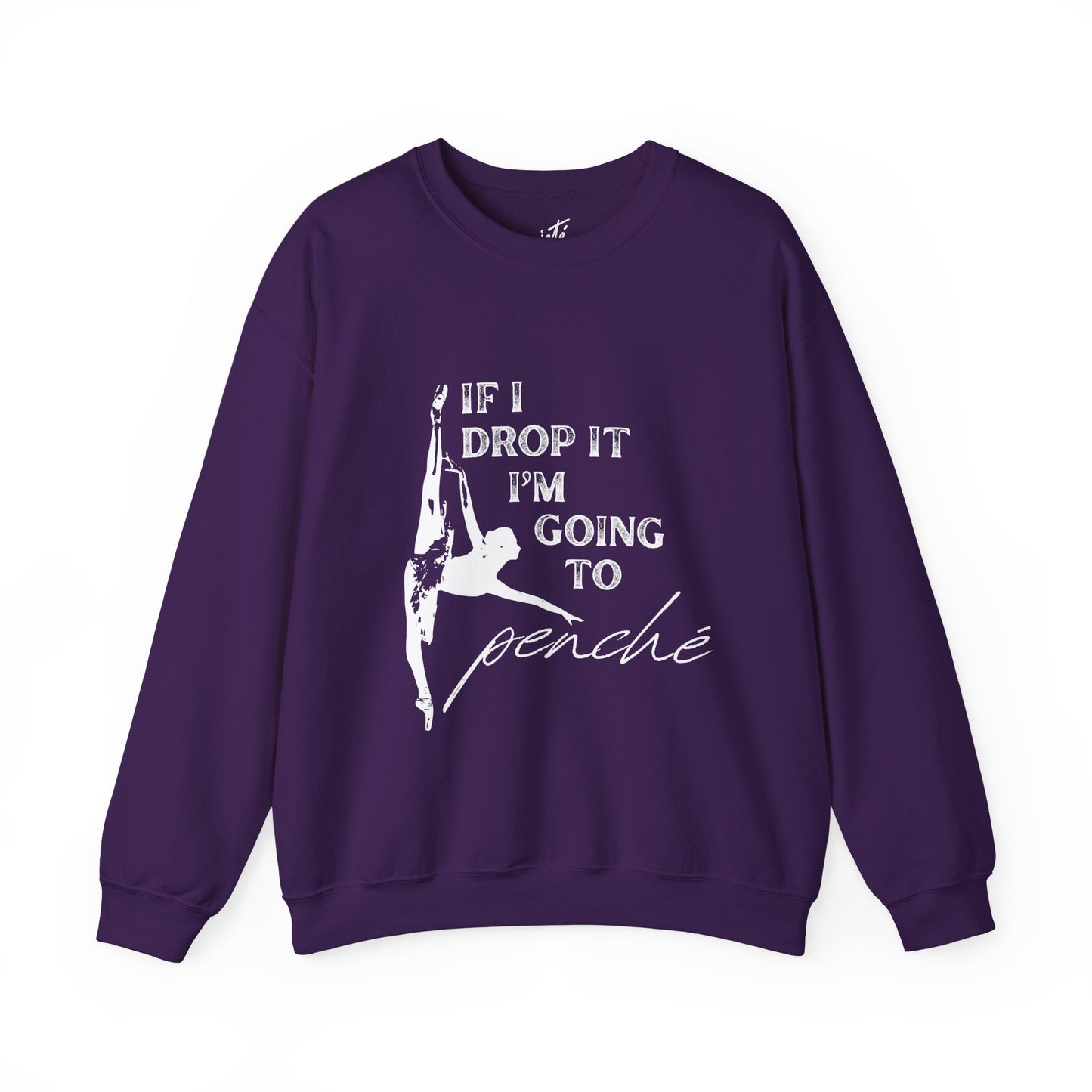 “If I Drop It, I’m Going to Penché” Dance Sweatshirt – Funny Ballet-Inspired Unisex Heavy Blend Crewneck with Optional Name or Studio Personalization