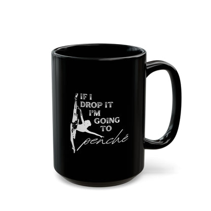 "If I Drop It, I’m Going to Penché" Accent Coffee Mug – Funny Dance-Themed Mug with Dancer Graphic for Dancers, Teachers, and Ballet Lovers
