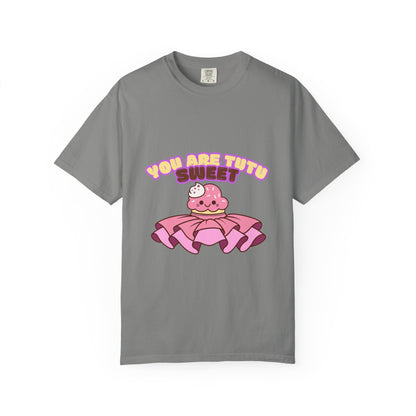 “You Are Tutu Sweet” T-Shirt – Kawaii Cupcake Dance Pun Unisex Garment-Dyed Tee 🧁💖