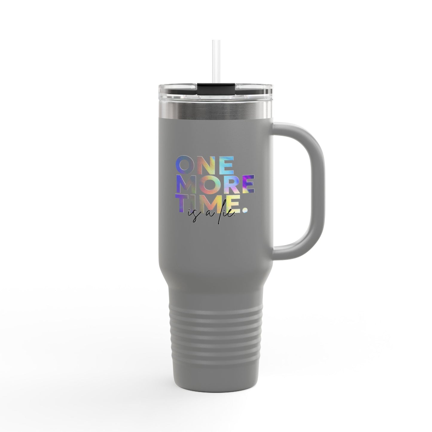 "One More Time is a Lie" 40oz Insulated Travel Mug – Funny Dance Quote Stainless Steel Tumbler with Text Graphic – Durable, Leak-Proof Coffee Mug for Dancers & On-the-Go Lifestyles
