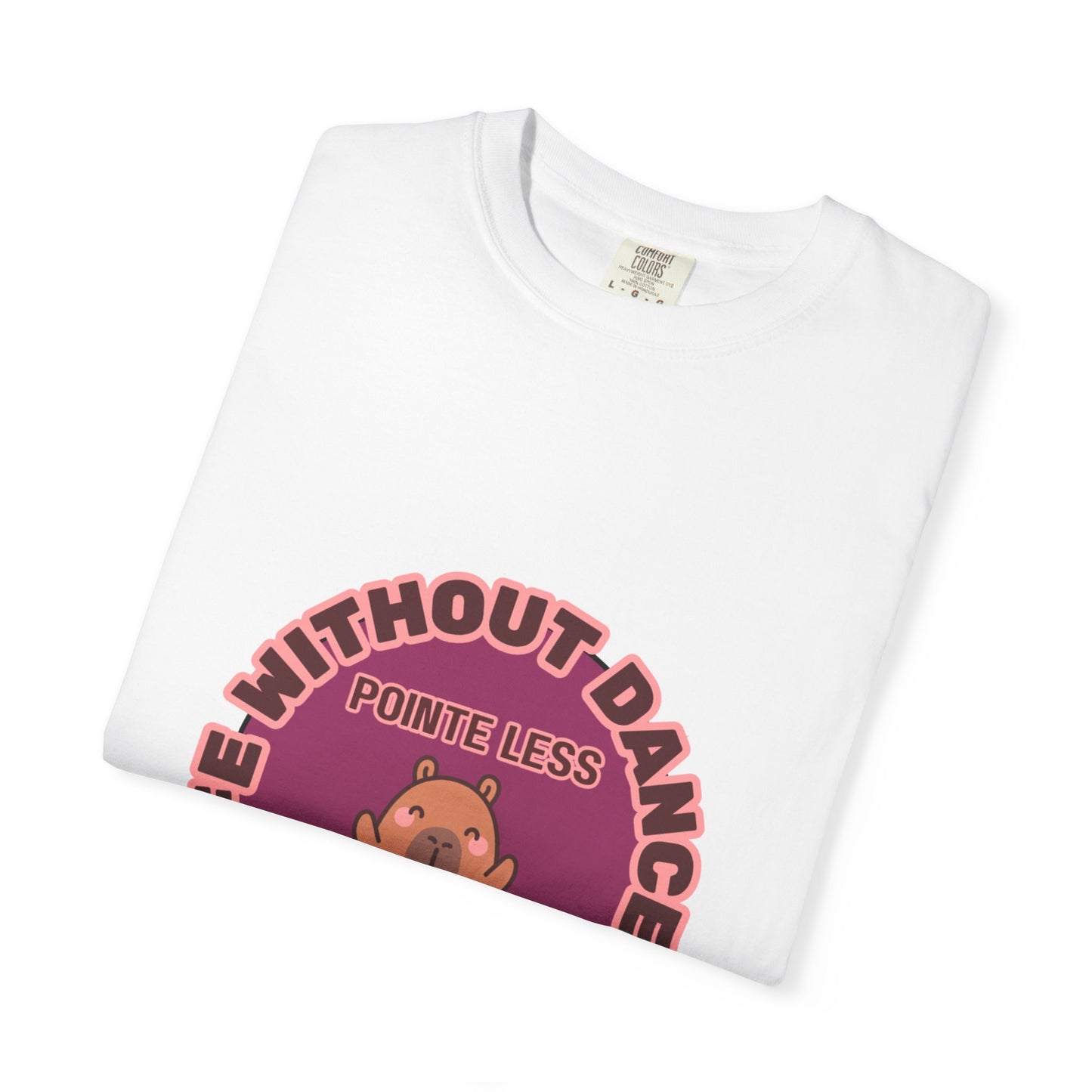 "Life Without Dance is Pointeless" Unisex Garment-Dyed T-Shirt – Cute Dancing Capybara Graphic Tee – Funny Dance Shirt for Animal Lovers & Performers