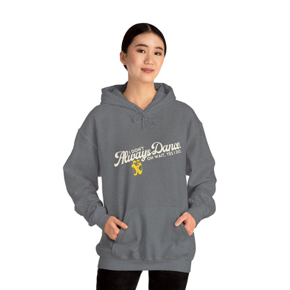 "I Don’t Always Dance... Oh Wait, Yes I Do" Funny Dance Quote Unisex Hooded Sweatshirt – Bold Text Graphic Dance Hoodie for Dancers & Performers